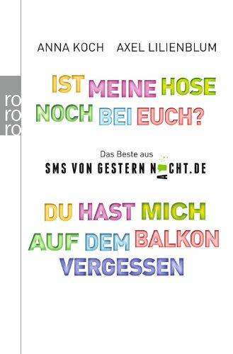 Du hast mich auf dem Balkon vergessen. Ist meine Hose noch bei euch?: Das Beste aus SMSvonGesternNacht.de: Das Beste aus SMSvonGesternNacht.de. Neues aus SMSvonGesternNacht.de