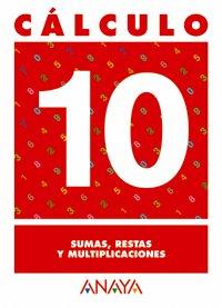 Cálculo 10. Sumas, restas y multiplicaciones. (Cuadernos calculo)