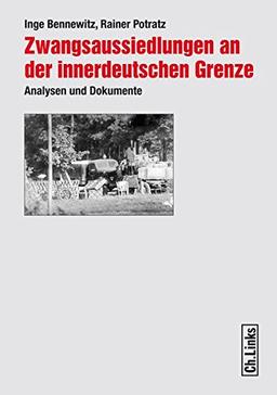 Zwangsaussiedlungen an der innerdeutschen Grenze: Analysen und Dokumente