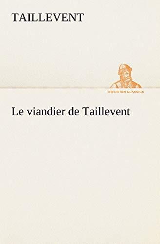 Le viandier de Taillevent (TREDITION CLASSICS)