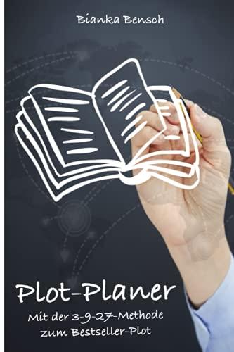 Plot-Planer | Buch schreiben und veröffentlichen | Mit der 3-9-27-Methode zum Bestseller-Plot: Workbook für deinen Roman - Von der Idee zum fertigen Buch