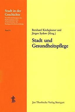 Stadt und Gesundheitspflege: 19. Arbeitstagung des Südwestdeutschen Arbeitskreises für Stadtgeschichtsforschung 14.-16. November 1980 (Stadt in der Geschichte, Band 9)