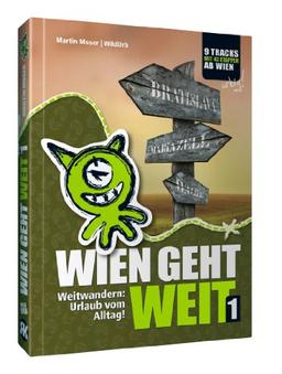 WIEN GEHT WEIT, Weitwandern: Urlaub vom Alltag!: Weitwandern ab Wien: Neue & traditionelle Routen mit genauen Etappenplänen, Übernachtungsinfos und vielen Profi-Tipps!