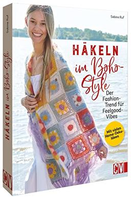 Boho chic: Häkeln im Boho Style. Der Fashion-Trend für Feelgood-Vibes: Häkelanleitung für Kleidung, Accessoires, Home Deko im trendigen Boho Style