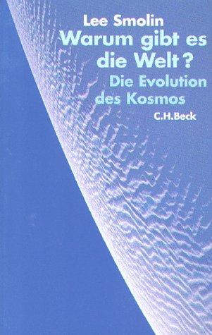 Warum gibt es die Welt? Die Evolution des Kosmos