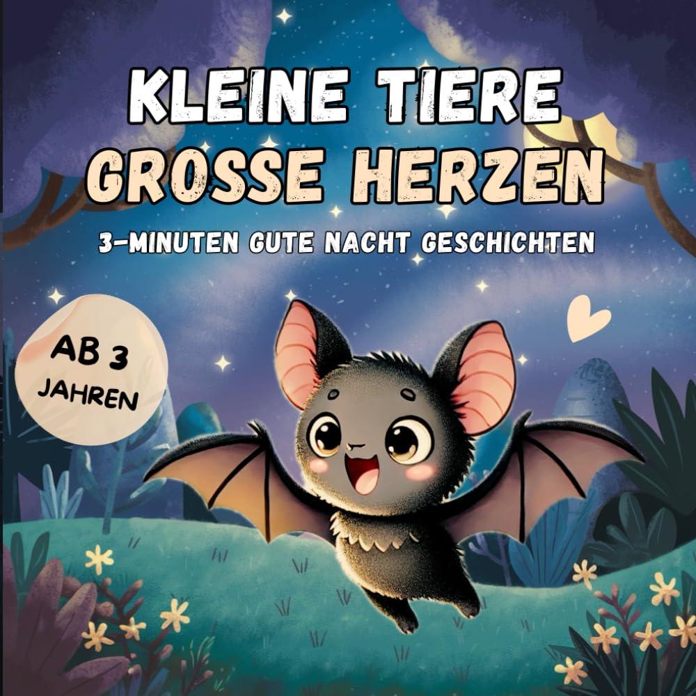 Kurze Gute Nacht Geschichten ab 3 - Kleine Tiere, große Herzen: Wertvolle 3-Minuten-Geschichten vom Mut du selbst zu sein – ein liebevolles Buch für dein Kind