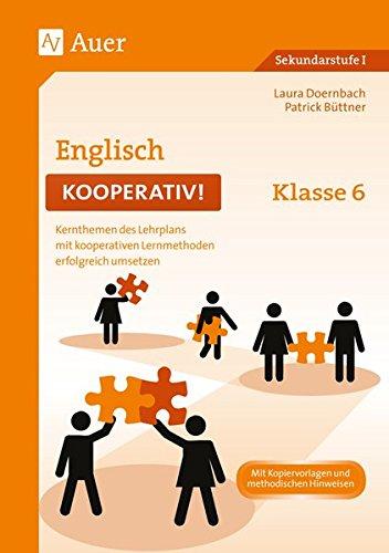 Englisch kooperativ Klasse 6: Kernthemen des Lehrplans mit kooperativen Lernmethoden erfolgreich umsetzen (Kooperatives Lernen Sekundarstufe)