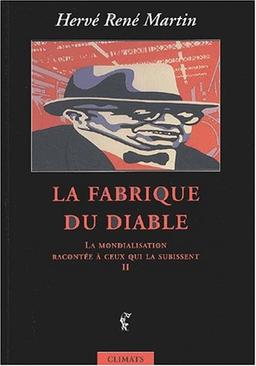 La mondialisation racontée à ceux qui la subissent. Vol. 2. La fabrique du diable