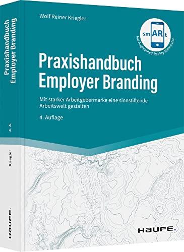 Praxishandbuch Employer Branding: Mit starker Arbeitgebermarke eine sinnstiftende Arbeitswelt gestalten (Haufe Fachbuch)