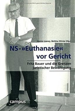 NS-»Euthanasie« vor Gericht: Fritz Bauer und die Grenzen juristischer Bewältigung (Wissenschaftliche Reihe des Fritz Bauer Instituts)