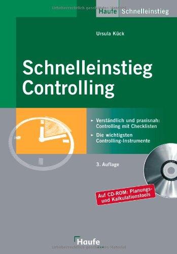 Schnelleinstieg Controlling: Verständlich und praxisnah: Controlling mit Checklisten - Die wichtigsten Controlling-Instrumente - Alle Tabellen und Arbeitshilfen auf CD-ROM