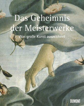 Das Geheimnis der Meisterwerke. Was große Kunst auszeichnet