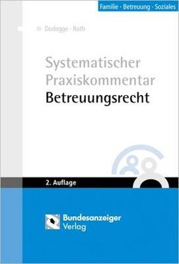 Systematischer Praxiskommentar Betreuungsrecht: Die aktuelle Kommentierung nach dem 2. BtÄndG