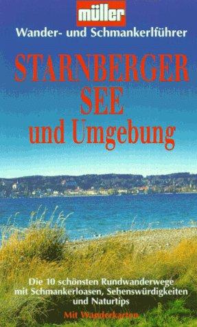 Wander- und Schmankerlführer Starnberger See und Umgebung. Die 10 schönsten Rundwanderwege