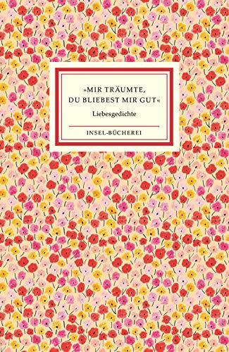 »Mir träumte, du bliebest mir gut«: Die schönsten Liebesgedichte (Insel-Bücherei)