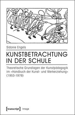 Kunstbetrachtung in der Schule: Theoretische Grundlagen der Kunstpädagogik im »Handbuch der Kunst- und Werkerziehung« (1953-1979) (Image)