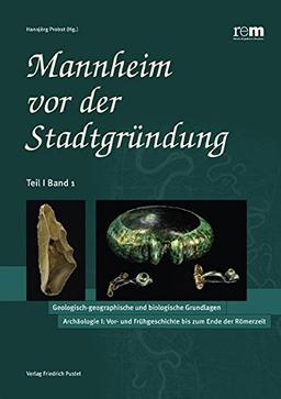 Mannheim vor der Stadtgründung / Der Naturraum Rhein-Neckar: Ur- und Frühgeschichte bis zur Spätantike (Kulturgeschichte)