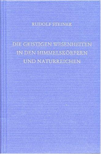 Die geistigen Wesenheiten in den Himmelskörpern und Naturreichen: Zehn Vorträge, gehalten in Helsingfors (Helsinki) vom 3. bis 14. April 1912, und ein ... einer Fragenbeantwortung vom 7. April 1912