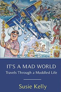 It's A Mad World: Travels Through a Muddled Life