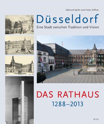 Düsseldorf - Eine Stadt zwischen Tradition und Vision / Das Rathaus 1288 - 2013