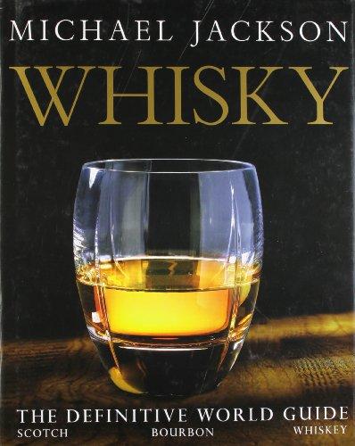 Whisky: The definitive world guide to scotch, bourbon and whiskey: The Definitive World Guide - Scotch - Bourbon - Whiskey