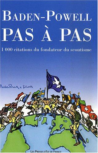 Baden-Powell pas à pas : 1000 citations du fondateur du scoutisme