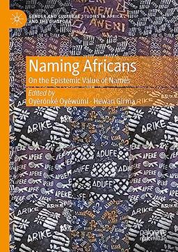 Naming Africans: On the Epistemic Value of Names (Gender and Cultural Studies in Africa and the Diaspora)