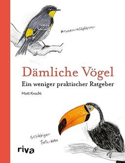 Dämliche Vögel: Ein weniger praktischer Ratgeber. Das perfekte Geschenk für Ornithologen und solche, die es niemals werden wollen