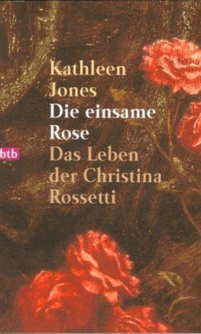 Die einsame Rose. Das Leben der Christina Rossetti.