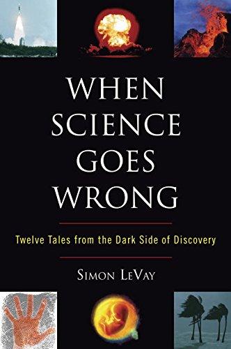 When Science Goes Wrong: Twelve Tales from the Dark Side of Discovery