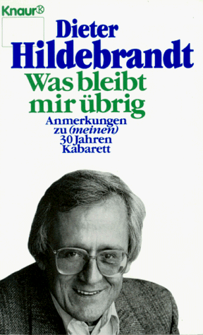 Was bleibt mir übrig? Anmerkungen zu ( meinen) 30 Jahren Kabarett.