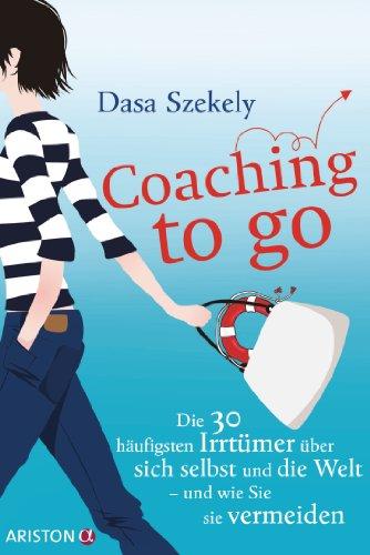 Coaching to go: Die 30 häufigsten Irrtümer über sich selbst und die Welt - und wie Sie sie vermeiden