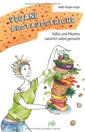 Vegane Brotaufstriche: Süßes und Pikantes natürlich selbst gemacht