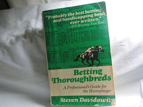 Betting Thoroughbreds: A Professional's Guide For the Horseplayer