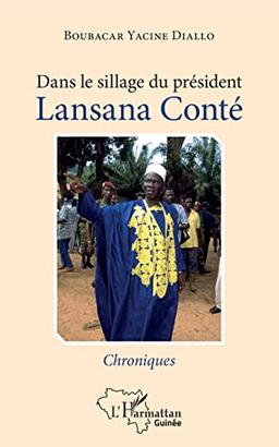 Dans le sillage du président Lansana Conté : chroniques