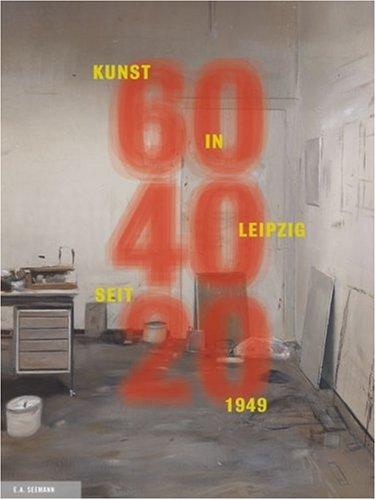 60 40 20. Leipziger Kunst seit 1949: Kunst in Leipzig seit 1949