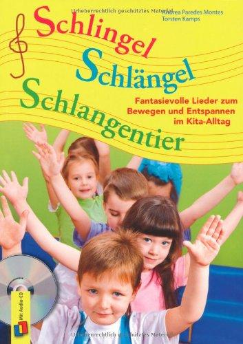 Schlingel Schlängel Schlangentier: Fantasievolle Lieder zum Bewegen und Entspannen im Kita-Alltag