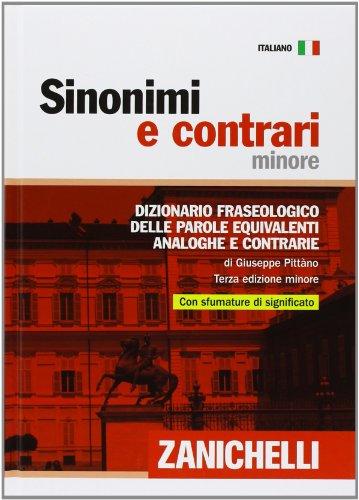 Sinonimi e contrari. Dizionario fraseologico delle parole equivalenti, analoghe e contrarie. Ediz. minore