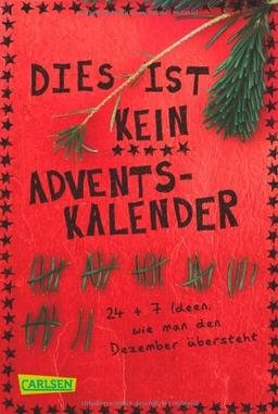 Dies ist kein Adventskalender: 24 + 7 Ideen, wie man den Dezember übersteht