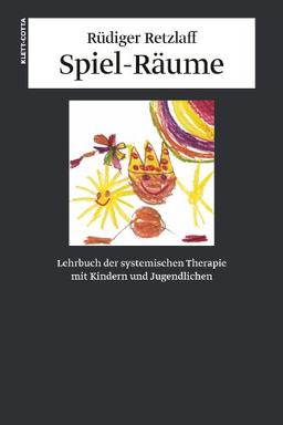 Spiel-Räume. Lehrbuch der systemischen Therapie mit Kindern und Jugendlichen