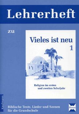 Vieles ist neu 1 - Lehrerheft: Biblische Texte, Lieder und Szenen für die Grundschule (1. und 2. Klasse)