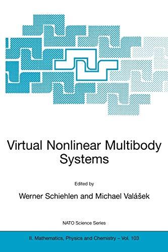 Virtual Nonlinear Multibody Systems (Nato Science Series Ii: Mathematics, Physics and Chemistry): Proceedings of the NATO Advanced Study Institute on ... Physics and Chemistry, 103, Band 103)