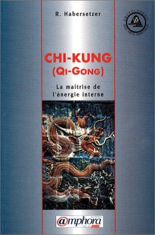 Chi-kung : la maîtrise de l'énergie interne