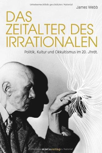 Das Zeitalter des Irrationalen: Politik, Kultur und Okkultismus im 20. Jahrhundert