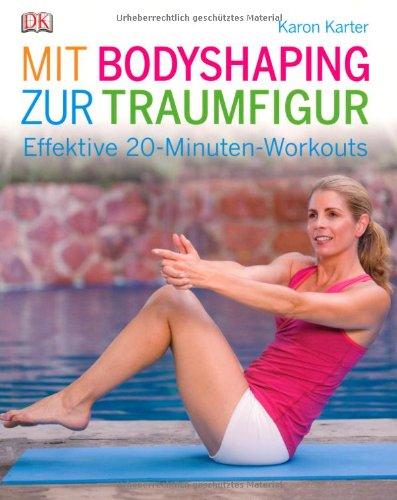 Mit Bodyshaping zur Traumfigur. Effektive 20-Minuten Workouts