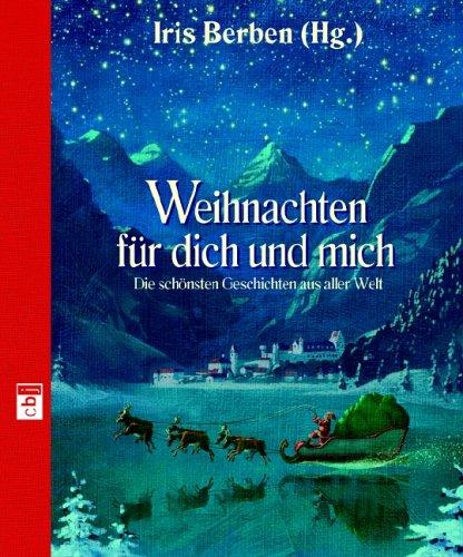 Weihnachten für dich und mich: Die schönsten Geschichten aus aller Welt