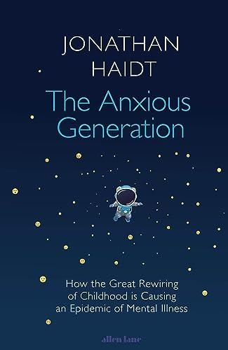 The Anxious Generation: How the Great Rewiring of Childhood Is Causing an Epidemic of Mental Illness