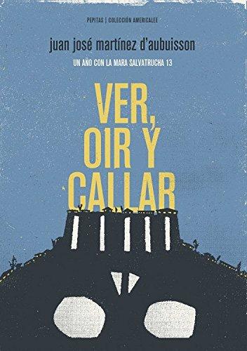 Ver, oír y callar : un año con la Mara Salvatrucha 13 (Americalee, Band 2)