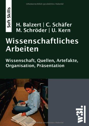 Wissenschaftliches Arbeiten - Wissenschaft, Quellen, Artefakte, Organisation, Präsentation