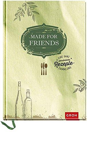 Made for friends: Eine ganz persönliche Rezeptesammlung (Geschenkewelt Made for friends)